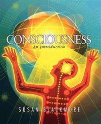 Consciousness : an introduction; Susan J. Blackmore; 2004