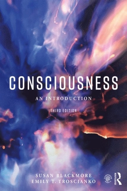Consciousness : an Introduction.; Susan. Blackmore, Emily T. Troscianko; 2018