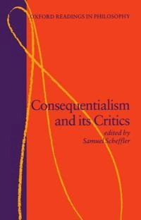 Consequentialism and its critics; Samuel Scheffler; 1988