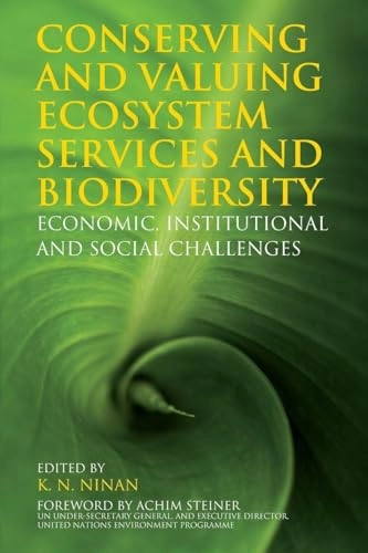 Conserving and valuing ecosystem services and biodiversity : economic, institutional and social challenges; K N Ninan; 2011