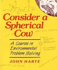 Consider a spherical cow : a course in environmental problem solving; John Harte; 1988