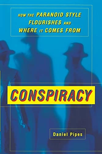 Conspiracy : how the paranoid style flourishes and where it comes from; Daniel Pipes; 1997