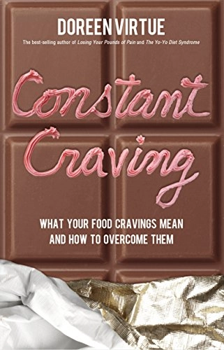 Constant Craving: What Your Food Cravings Mean and How to Overcome Them; Doreen Virtue