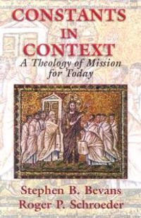 Constants in context : a theology of mission for today; Stephen B. Bevans; 2004