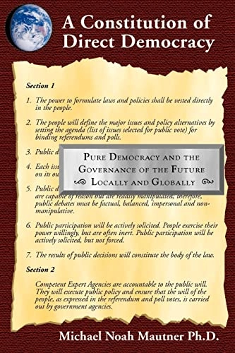 Constitution of Direct Democracy - Pure Democracy and the Governance of the Future Locally and Globally; Michael Noah Mautner; 2000