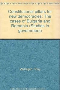 Constitutional pillars for new democracies : the cases of Bulgaria and Romania; Antonius Johannes Gertruda Verheijen; 1995