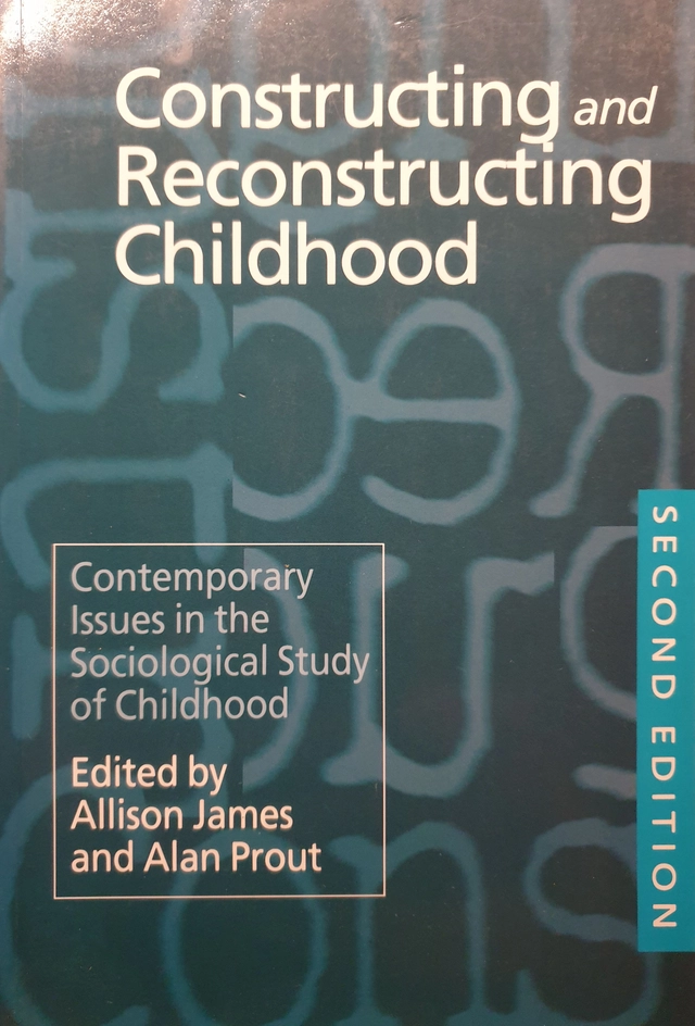 Constructing and Reconstructing Childhood: Contemporary Issues in the Sociological Study of Childhood; James, A and Prout, A (eds); 2004