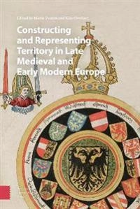 Constructing and Representing Territory in Late Medieval and Early Modern Europe; Mario Damen, Kim Overlaet; 2021