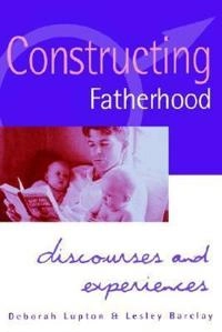 Constructing fatherhood : discourses and experiences; Deborah Lupton; 1997