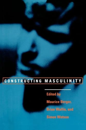 Constructing masculinity; Maurice Berger, Brian Wallis, Simon Watson; 1995