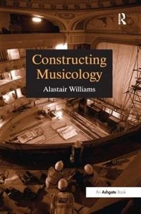 Constructing musicology; Alastair Williams; 2001