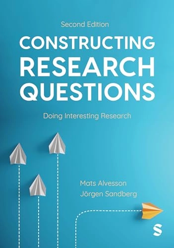 Constructing research questions : Doing interesting research; Mats Alvesson; 2024