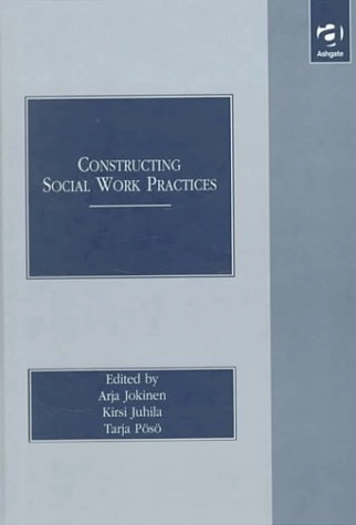 Constructing social work practices; A. Et Al (eds) Jokinen; 1999