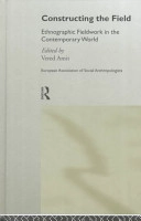 Constructing the field : ethnographic fieldwork in the contemporary world; Vered Amit, European Association of Social Anthropologists; 2000