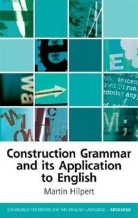 Construction grammar and its application to English; Martin Hilpert; 2014