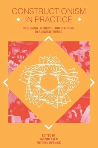 Constructionism in practice : designing, thinking and learning in a digital world; Yasmin Bettina Kafai, Mitchel Resnick; 1996