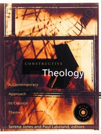 Constructive theology : a contemporary approach to classical themes with CD-ROM; Serene Jones, Paul Lakeland; 2005
