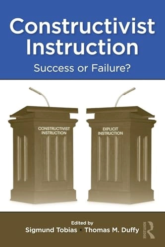Constructivist instruction : success or failure?; Sigmund Tobias, Thomas M. Duffy; 2009