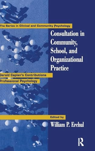 Consultation in community, school, and organizational practice : Gerald Caplan's contributions to professional psychology; William P. Erchul, Gerald Caplan; 1993