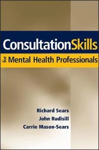 Consultation Skills for Mental Health Professionals; Richard Sears, John Rudisill; 2005