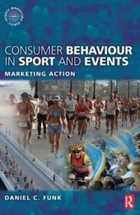 Consumer behaviour in sport and events : marketing action; Daniel C. Funk; 2008