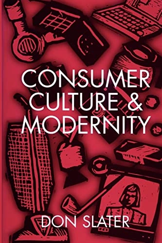 Consumer Culture and Modernity; Don Slater; 1998
