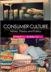 Consumer culture : history, theory and politics; Roberta Sassatelli; 2007