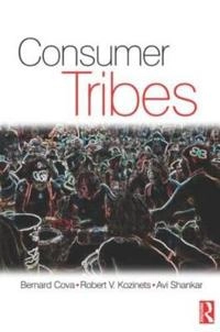 Consumer tribes; Bernard Cova, Robert V. Kozinets, Avi. Shankar; 2007
