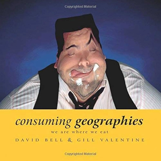 Consuming geographies : we are where we eat; David Bell; 1997