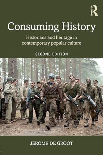 Consuming history : historians and heritage in contemporary popular culture; Jerome De Groot; 2016