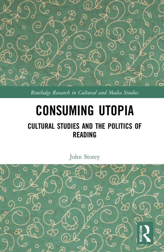 Consuming utopia : cultural studies and the politics of reading; John Storey; 2022