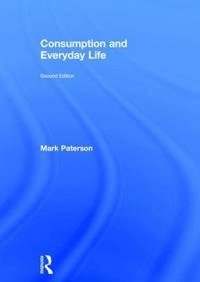 Consumption and everyday life; Mark Paterson; 2018