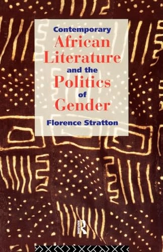 Contemporary African literature and the politics of gender; Florence Stratton; 1994