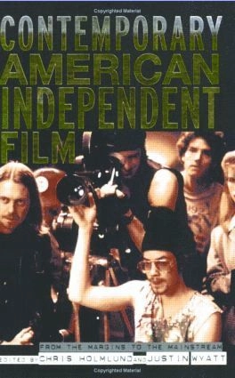 Contemporary American independent film : from the margins to the mainstream; Chris Holmlund, Justin Wyatt; 2005