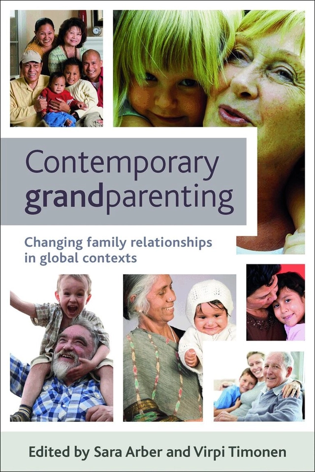 Contemporary grandparenting : changing family relationships in global contexts; Sara Arber, Virpi Timonen; 2012