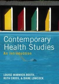Contemporary Health Studies: An Introduction; Louise Warwick-Booth, Ruth Cross, Diane Lowcock; 2012
