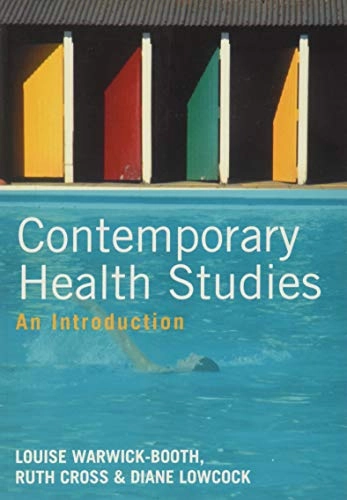 Contemporary Health Studies: An Introduction; Louise Warwick-Booth, Ruth Cross, Diane Lowcock; 2012