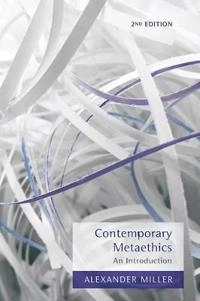 Contemporary Metaethics: An Introduction; Alexander Miller; 2013