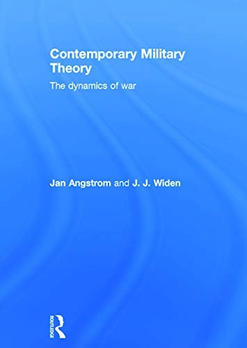 Contemporary military theory : the dynamics of war; Jan Ångström; 2015