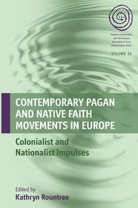 Contemporary pagan and native faith movements in Europe : colonialist and nationalist impulses; Kathryn Rountree; 2015