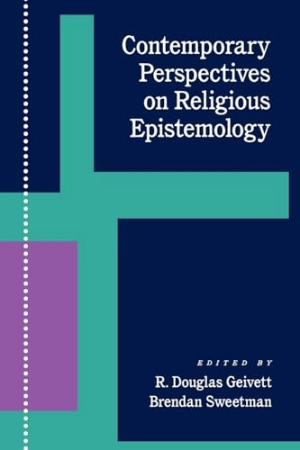 Contemporary perspectives on religious epistemology; Geivett, Sweetman, Brendan Sweetman; 1992