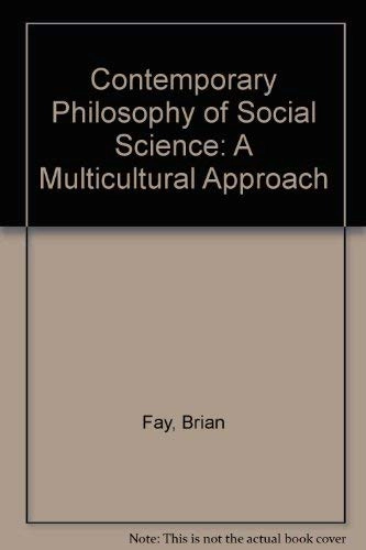 Contemporary philosophy of social science : a multicultural approach; Brian Fay; 1996