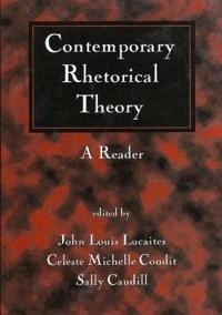 Contemporary rhetorical theory : a reader; John Louis Lucaites, Celeste Michelle Condit, Sally Caudill; 1999