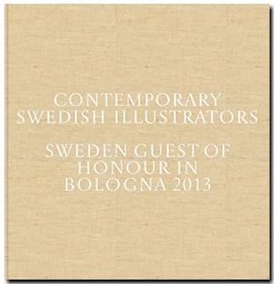 Contemporary Swedish Illustrators; Andreas Berg, Annika Gunnarsson, Lena Kåreland; 2013