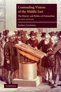 Contending visions of the Middle East : the history and politics of Orientalism; Zachary Lockman; 2010