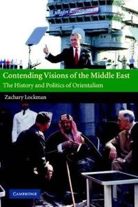 Contending visions of the Middle East : the history and politics of Orientalism; Zachary Lockman; 2004