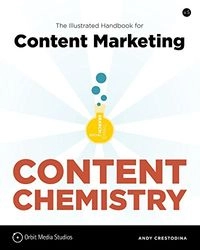 Content Chemistry: The Illustrated Handbook for Content Marketing; Andy Crestodina; 2018