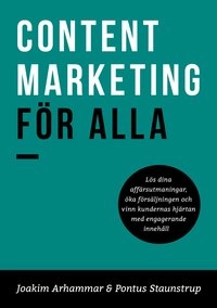 Content Marketing för alla; Joakim Arhammar, Pontus Staunstrup; 2016