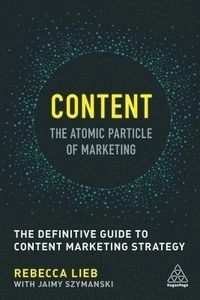 Content - The Atomic Particle of Marketing; Rebecca Lieb; 2017