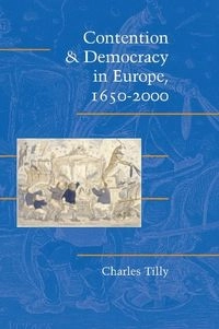 Contention and democracy in Europe, 1650-2000; Charles Tilly; 2004